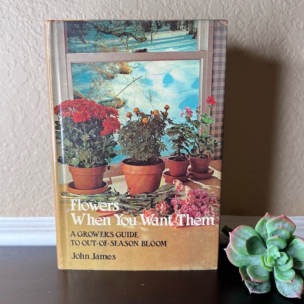 Vintage 1977 Book " Flowers When you Want Them" by John James "A Growing Guide